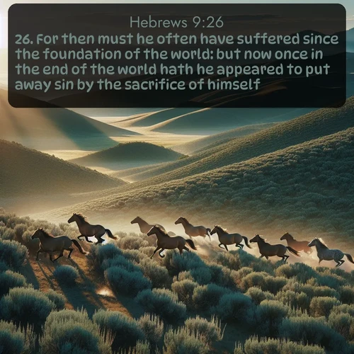 citation biblique : 26. For then must he often have suffered since the foundation of the world: but now once in the end of the world hath he appeared to put away sin by the sacrifice of himself.
 sur fond image nature