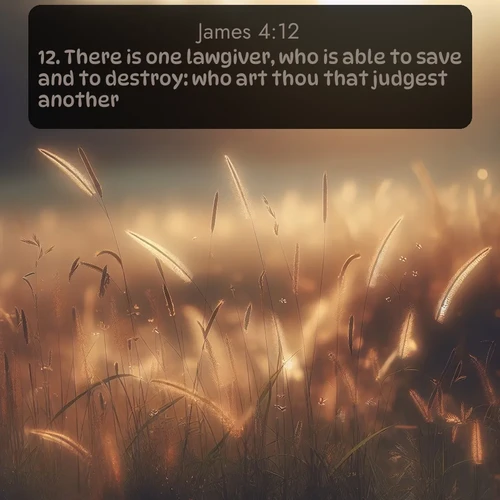 citation biblique : 12. There is one lawgiver, who is able to save and to destroy: who art thou that judgest another?
 sur fond image nature