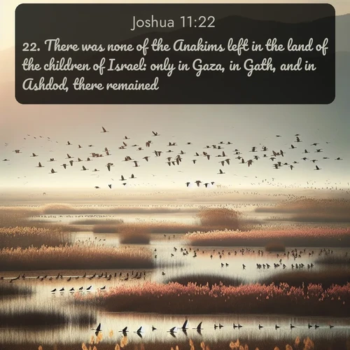 citation biblique : 22. There was none of the Anakims left in the land of the children of Israel: only in Gaza, in Gath, and in Ashdod, there remained.
 sur fond image nature