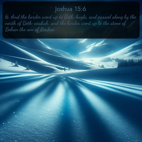 citation biblique : 6. And the border went up to Beth-hogla, and passed along by the north of Beth-arabah; and the border went up to the stone of Bohan the son of Reuben:
 sur fond image nature