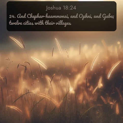 citation biblique : 24. And Chephar-haammonai, and Ophni, and Gaba; twelve cities with their villages:
 sur fond image nature