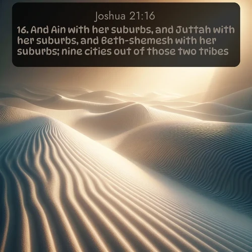 citation biblique : 16. And Ain with her suburbs, and Juttah with her suburbs, and Beth-shemesh with her suburbs; nine cities out of those two tribes.
 sur fond image nature
