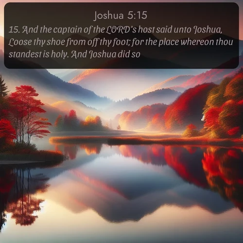 citation biblique : 15. And the captain of the LORD&#039;s host said unto Joshua, Loose thy shoe from off thy foot; for the place whereon thou standest is holy. And Joshua did so.
 sur fond image nature