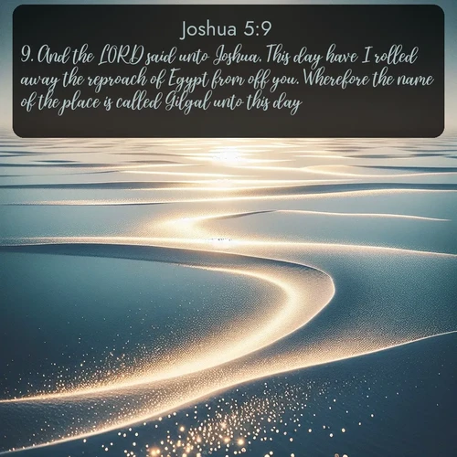 citation biblique : 9. And the LORD said unto Joshua, This day have I rolled away the reproach of Egypt from off you. Wherefore the name of the place is called Gilgal unto this day.
 sur fond image nature
