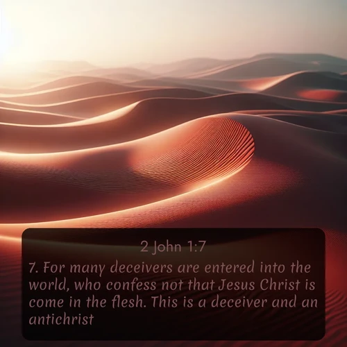 citation biblique : 7. For many deceivers are entered into the world, who confess not that Jesus Christ is come in the flesh. This is a deceiver and an antichrist.
 sur fond image nature