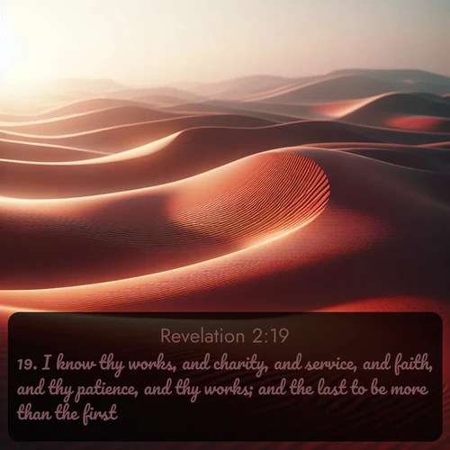 citation biblique : 19. I know thy works, and charity, and service, and faith, and thy patience, and thy works; and the last to be more than the first.
 sur fond image nature