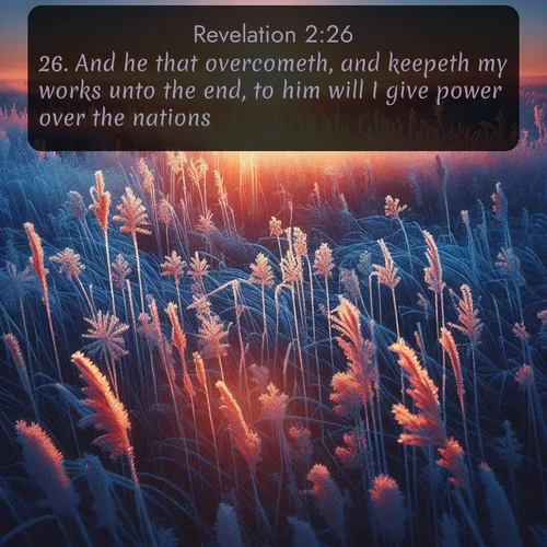 citation biblique : 26. And he that overcometh, and keepeth my works unto the end, to him will I give power over the nations:
 sur fond image nature