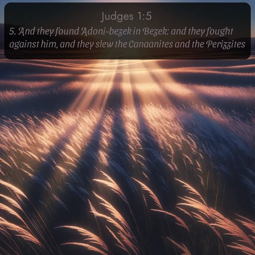 citation biblique : 5. And they found Adoni-bezek in Bezek: and they fought against him, and they slew the Canaanites and the Perizzites.
 sur fond image nature