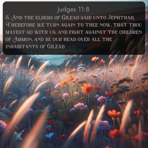 KJV Judges  ; image nature: image with the bible verse :And the elders of Gilead said unto Jephthah, Therefore we turn again to thee now, that thou mayest go with us, and fight against the children of Ammon, and be our head over all the inhabitants of Gilead. ; Dive into our collection of Bible verse images beautifully illustrated with beach photos, featuring gentle waves, sunsets over the sea, and sandy shores. These scenes evoke the peace and majesty of God. Download and share inspiring verses like KJV Judges 11:8. Current verse is overlayed with the thematic nature scene : Summer wildflowers wave in the breeze on coastal bluffs. ; 11:8