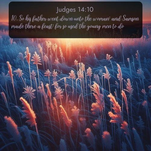 citation biblique : 10. So his father went down unto the woman: and Samson made there a feast; for so used the young men to do.
 sur fond image nature