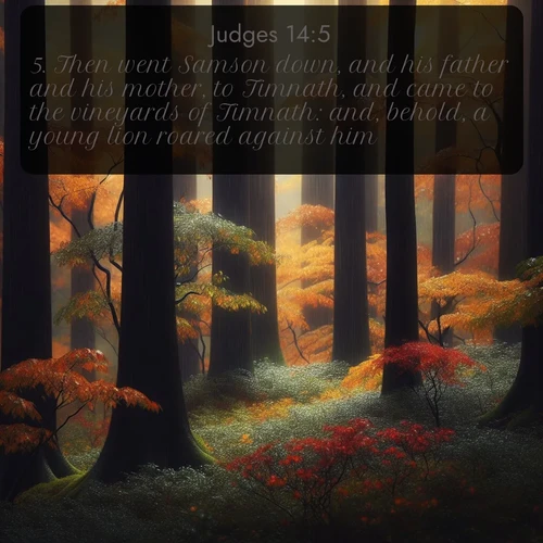 citation biblique : 5. Then went Samson down, and his father and his mother, to Timnath, and came to the vineyards of Timnath: and, behold, a young lion roared against him.
 sur fond image nature