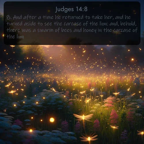 citation biblique : 8. And after a time he returned to take her, and he turned aside to see the carcase of the lion: and, behold, there was a swarm of bees and honey in the carcase of the lion.
 sur fond image nature