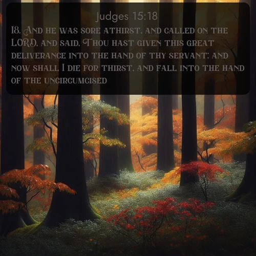 KJV Judges  ; image nature: image with the bible verse :And he was sore athirst, and called on the LORD, and said, Thou hast given this great deliverance into the hand of thy servant: and now shall I die for thirst, and fall into the hand of the uncircumcised? ; Discover our curated gallery of Bible verse images with breathtaking scenery, from tranquil deserts to lush green pastures. Perfect for phone wallpapers or sharing online. Download verses like KJV Judges 15:18. Current verse is overlayed with the thematic nature scene : Autumn rain darkens tree trunks in the forest. ; 15:18