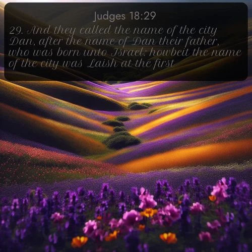 citation biblique : 29. And they called the name of the city Dan, after the name of Dan their father, who was born unto Israel: howbeit the name of the city was Laish at the first.
 sur fond image nature