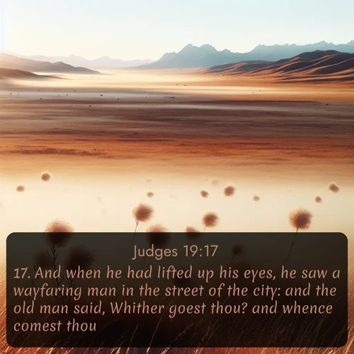 citation biblique : 17. And when he had lifted up his eyes, he saw a wayfaring man in the street of the city: and the old man said, Whither goest thou? and whence comest thou?
 sur fond image nature
