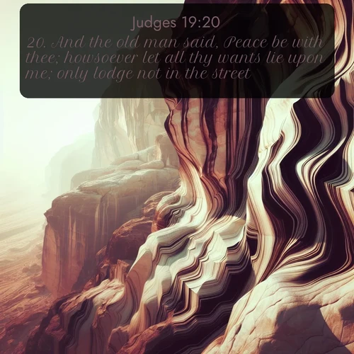 citation biblique : 20. And the old man said, Peace be with thee; howsoever let all thy wants lie upon me; only lodge not in the street.
 sur fond image nature