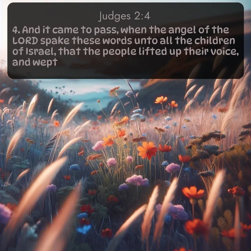 citation biblique : 4. And it came to pass, when the angel of the LORD spake these words unto all the children of Israel, that the people lifted up their voice, and wept.
 sur fond image nature