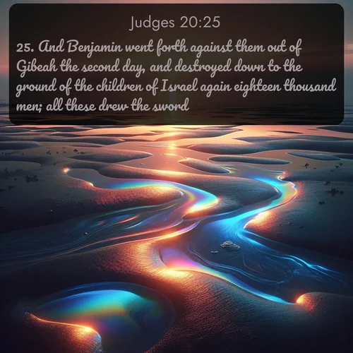 citation biblique : 25. And Benjamin went forth against them out of Gibeah the second day, and destroyed down to the ground of the children of Israel again eighteen thousand men; all these drew the sword.
 sur fond image nature