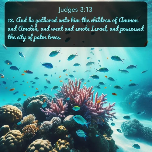 citation biblique : 13. And he gathered unto him the children of Ammon and Amalek, and went and smote Israel, and possessed the city of palm trees.
 sur fond image nature