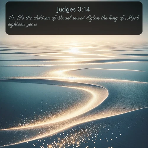 citation biblique : 14. So the children of Israel served Eglon the king of Moab eighteen years.
 sur fond image nature