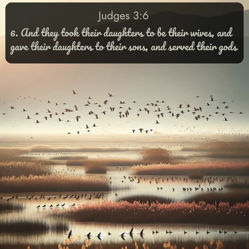 citation biblique : 6. And they took their daughters to be their wives, and gave their daughters to their sons, and served their gods.
 sur fond image nature