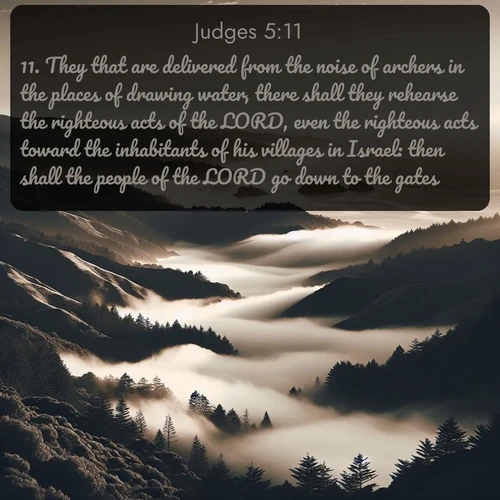 KJV Judges  ; image nature: image with the bible verse :They that are delivered from the noise of archers in the places of drawing water, there shall they rehearse the righteous acts of the LORD, even the righteous acts toward the inhabitants of his villages in Israel: then shall the people of the LORD go down to the gates. ; Explore a collection of free Bible verse images paired with serene landscapes like golden beaches, verdant forests, and clear blue skies. Each image is ideal for desktop or phone wallpapers. Share verses like KJV Judges 5:11. Current verse is overlayed with the thematic nature scene : Coastal fog rolls inland through gaps in seaside hills. ; 5:11