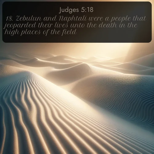 KJV Judges  ; image nature: image with the bible verse :Zebulun and Naphtali were a people that jeoparded their lives unto the death in the high places of the field. ; Explore Bible verse images highlighting the beauty of spring, with vibrant flowers, butterflies, and blossoming fruit trees. These scenes evoke divine hope and renewal. Download inspiring verses like KJV Judges 5:18. Current verse is overlayed with the thematic nature scene : Sand ripples stretch endlessly across white gypsum dunes. ; 5:18