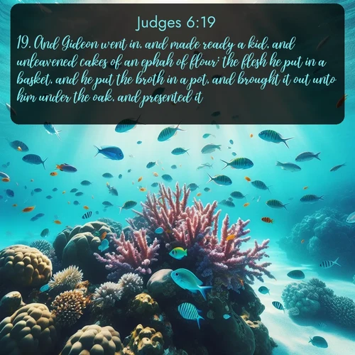 citation biblique : 19. And Gideon went in, and made ready a kid, and unleavened cakes of an ephah of flour: the flesh he put in a basket, and he put the broth in a pot, and brought it out unto him under the oak, and presented it.
 sur fond image nature