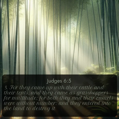citation biblique : 5. For they came up with their cattle and their tents, and they came as grasshoppers for multitude; for both they and their camels were without number: and they entered into the land to destroy it.
 sur fond image nature