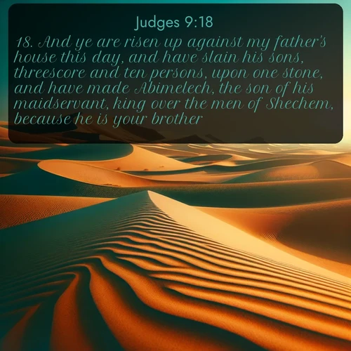 citation biblique : 18. And ye are risen up against my father&#039;s house this day, and have slain his sons, threescore and ten persons, upon one stone, and have made Abimelech, the son of his maidservant, king over the men of Shechem, because he is your brother;)
 sur fond image nature