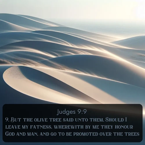 citation biblique : 9. But the olive tree said unto them, Should I leave my fatness, wherewith by me they honour God and man, and go to be promoted over the trees?
 sur fond image nature