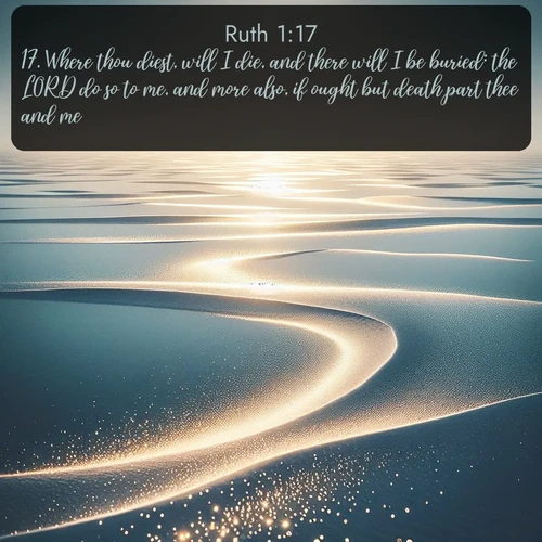 citation biblique : 17. Where thou diest, will I die, and there will I be buried: the LORD do so to me, and more also, if ought but death part thee and me.
 sur fond image nature