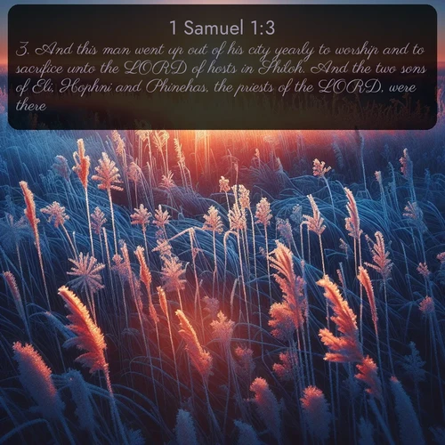 citation biblique : 3. And this man went up out of his city yearly to worship and to sacrifice unto the LORD of hosts in Shiloh. And the two sons of Eli, Hophni and Phinehas, the priests of the LORD, were there.
 sur fond image nature