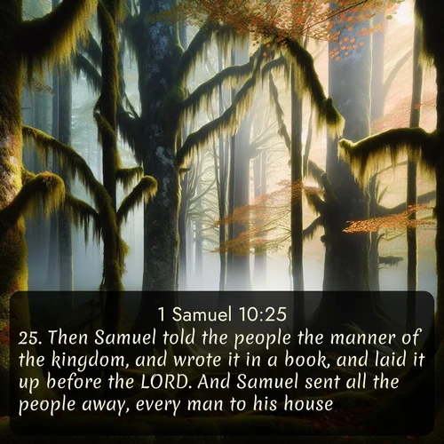 citation biblique : 25. Then Samuel told the people the manner of the kingdom, and wrote it in a book, and laid it up before the LORD. And Samuel sent all the people away, every man to his house.
 sur fond image nature