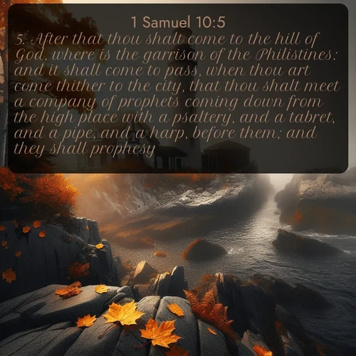 citation biblique : 5. After that thou shalt come to the hill of God, where is the garrison of the Philistines: and it shall come to pass, when thou art come thither to the city, that thou shalt meet a company of prophets coming down from the high place with a psaltery, and a tabret, and a pipe, and a harp, before them; and they shall prophesy:
 sur fond image nature