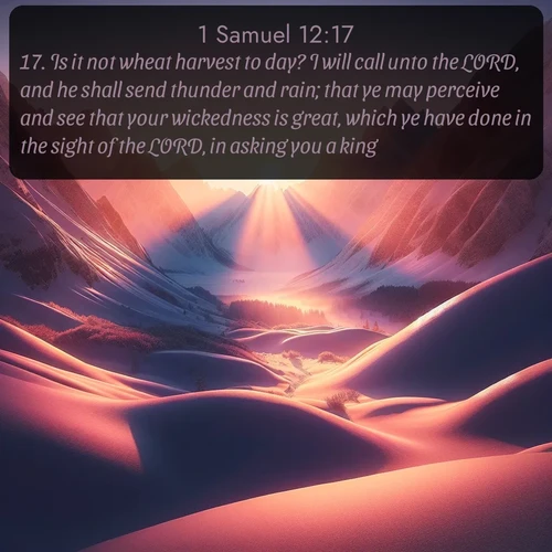 citation biblique : 17. Is it not wheat harvest to day? I will call unto the LORD, and he shall send thunder and rain; that ye may perceive and see that your wickedness is great, which ye have done in the sight of the LORD, in asking you a king.
 sur fond image nature