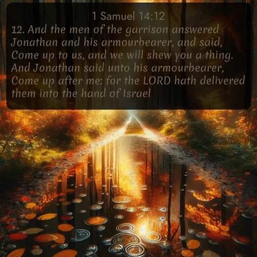 citation biblique : 12. And the men of the garrison answered Jonathan and his armourbearer, and said, Come up to us, and we will shew you a thing. And Jonathan said unto his armourbearer, Come up after me: for the LORD hath delivered them into the hand of Israel.
 sur fond image nature