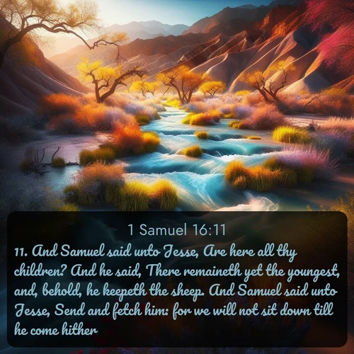 citation biblique : 11. And Samuel said unto Jesse, Are here all thy children? And he said, There remaineth yet the youngest, and, behold, he keepeth the sheep. And Samuel said unto Jesse, Send and fetch him: for we will not sit down till he come hither.
 sur fond image nature