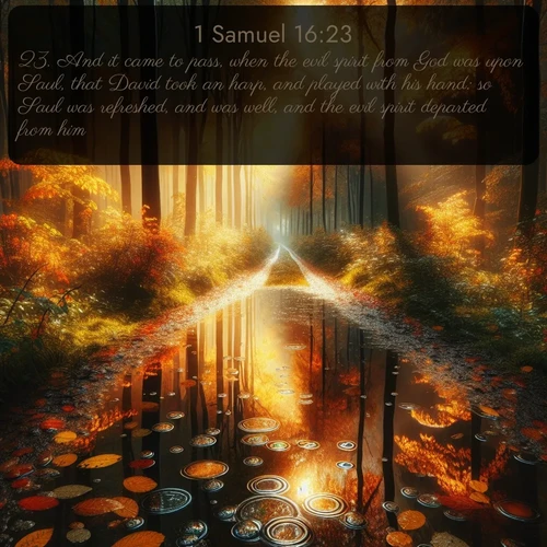 citation biblique : 23. And it came to pass, when the evil spirit from God was upon Saul, that David took an harp, and played with his hand: so Saul was refreshed, and was well, and the evil spirit departed from him.
 sur fond image nature