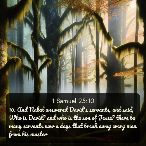 citation biblique : 10. And Nabal answered David&#039;s servants, and said, Who is David? and who is the son of Jesse? there be many servants now a days that break away every man from his master.
 sur fond image nature