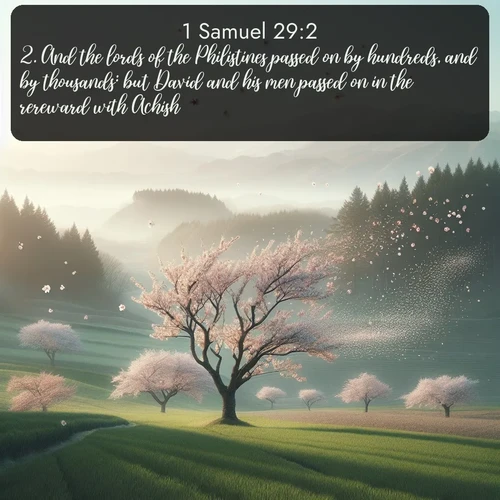 citation biblique : 2. And the lords of the Philistines passed on by hundreds, and by thousands: but David and his men passed on in the rereward with Achish.
 sur fond image nature