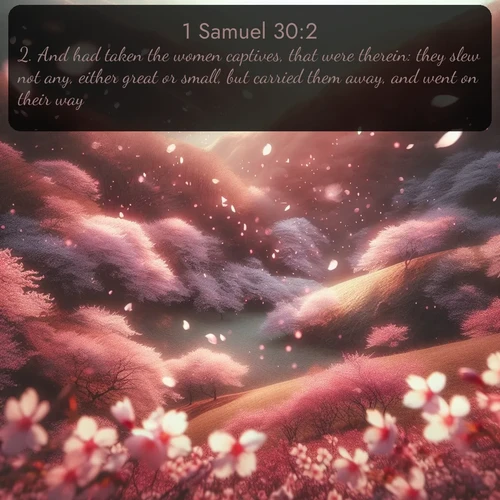 citation biblique : 2. And had taken the women captives, that were therein: they slew not any, either great or small, but carried them away, and went on their way.
 sur fond image nature