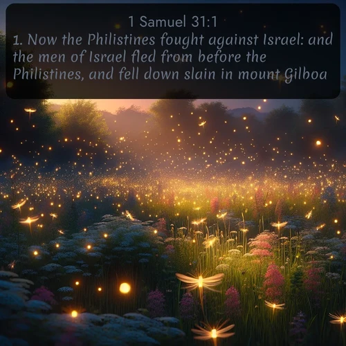 citation biblique : 1. Now the Philistines fought against Israel: and the men of Israel fled from before the Philistines, and fell down slain in mount Gilboa.
 sur fond image nature