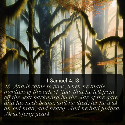 citation biblique : 18. And it came to pass, when he made mention of the ark of God, that he fell from off the seat backward by the side of the gate, and his neck brake, and he died: for he was an old man, and heavy. And he had judged Israel forty years.
 sur fond image nature