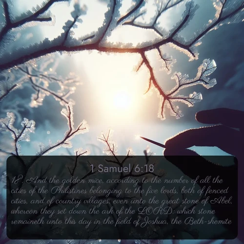 citation biblique : 18. And the golden mice, according to the number of all the cities of the Philistines belonging to the five lords, both of fenced cities, and of country villages, even unto the great stone of Abel, whereon they set down the ark of the LORD: which stone remaineth unto this day in the field of Joshua, the Beth-shemite.
 sur fond image nature