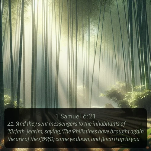 citation biblique : 21. And they sent messengers to the inhabitants of Kirjath-jearim, saying, The Philistines have brought again the ark of the LORD; come ye down, and fetch it up to you.
 sur fond image nature