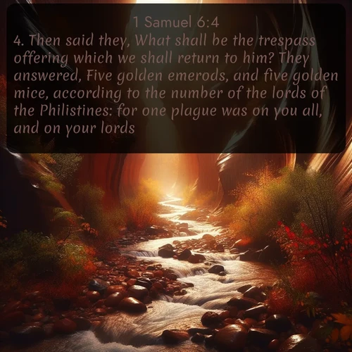 citation biblique : 4. Then said they, What shall be the trespass offering which we shall return to him? They answered, Five golden emerods, and five golden mice, according to the number of the lords of the Philistines: for one plague was on you all, and on your lords.
 sur fond image nature