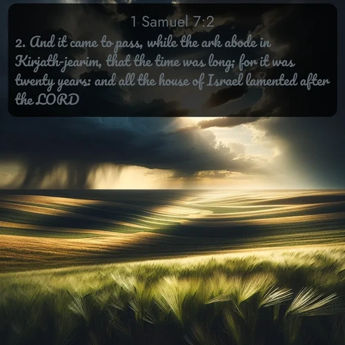 citation biblique : 2. And it came to pass, while the ark abode in Kirjath-jearim, that the time was long; for it was twenty years: and all the house of Israel lamented after the LORD.
 sur fond image nature
