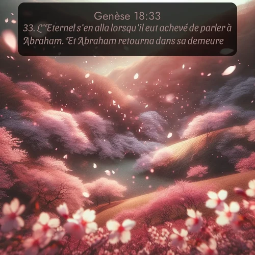 Segond Genèse  ; image nature: image avec le verset biblique :L&#039;Eternel s&#039;en alla lorsqu&#039;il eut achevé de parler à Abraham. Et Abraham retourna dans sa demeure. ;  ; 18:33