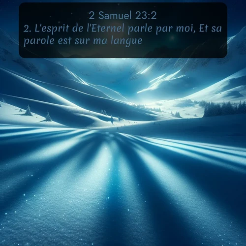 Segond 2 Samuel  ; image nature: image avec le verset biblique :L&#039;esprit de l&#039;Eternel parle par moi, Et sa parole est sur ma langue. ;  ; 23:2